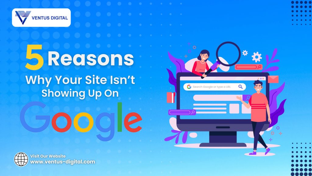 Why Your Site Isn’t Showing Up On Google